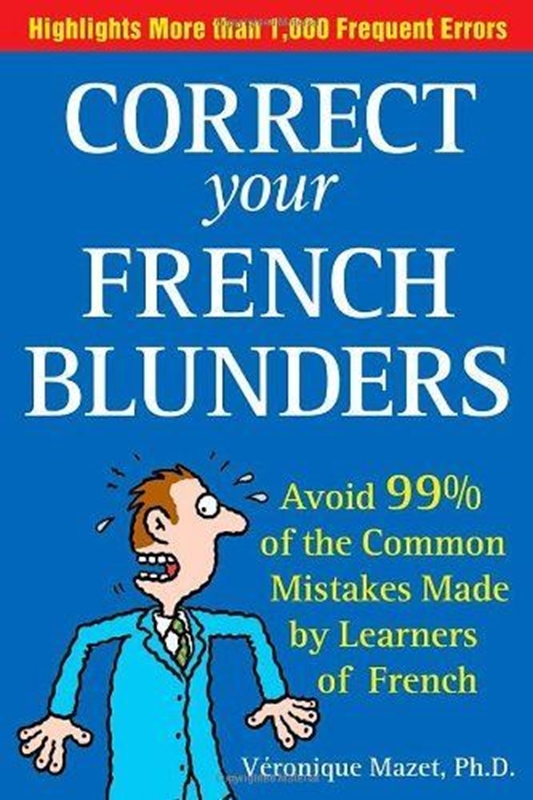 resm Correct Your French Blunders: How to Avoid 99% of the Common Mistakes Made by Learners of French