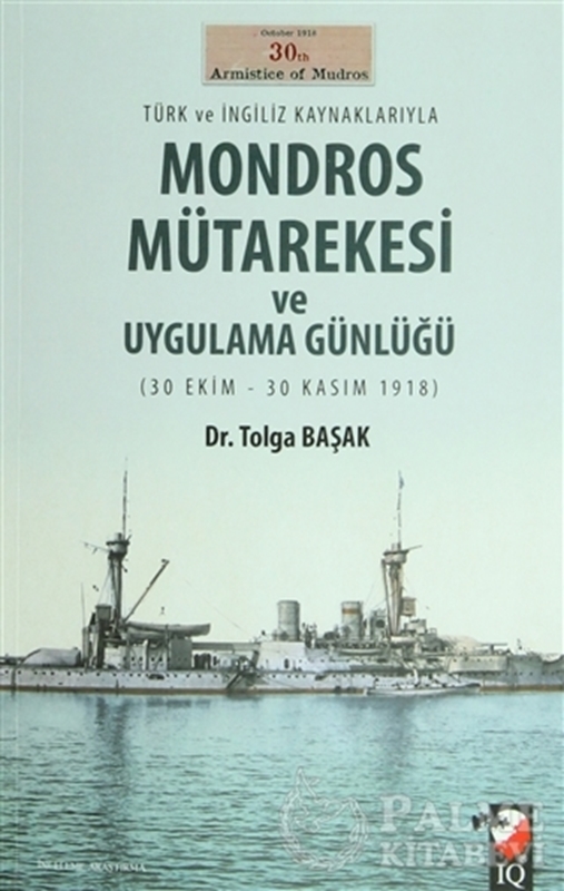 resm Türk ve İngiliz Kaynaklarıyla Mondros Mütarekesi ve Uygulama Günlüğü