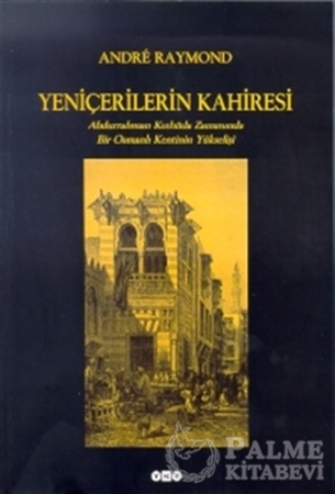 Resim Yeniçerilerin Kahiresi Abdurrahman Kethüda Zamanında Bir Osmanlı Kentinin Yükselişi