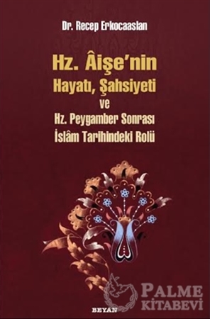 Resim Hz. Aişenin Hayatı, Şahsiyeti ve Hz. Peygamber Sonrası İslam Tarihindeki Rolü