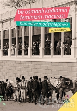 Resim Bir Osmanlı Kadınının Feminizm Macerası ve Hamidiye Modernleşmesi