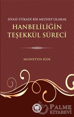 Resim Siyasi-İtikadi Bir Mezhep Olarak Hanbeliliğin Teşekkül Süreci