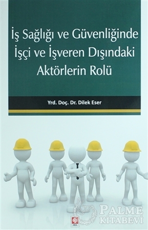 Resim İş Sağlığı ve Güvenliğinde İşçi ve İşveren Dışındaki Aktörlerin Rolü