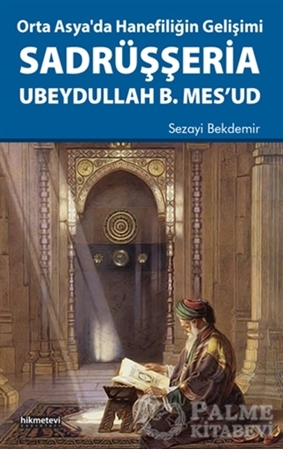 Resim Orta Asya'da Hanefiliğin Gelişimi Sadrüşşeria Ubeydullah B. Mes'ud
