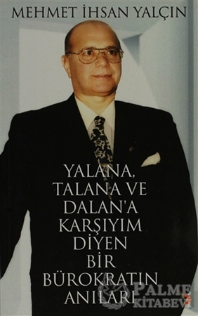 Resim Yalana, Talana ve Dalan’a Karşıyım Diyen Bir Bürokratın Anıları