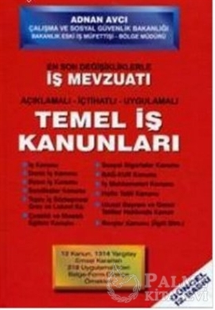 Resim En Son Değişiklikleriyle İş Mevzuatı Açıklamalı - İçtihatlı - Uygulamalı Temel İş Kanunları