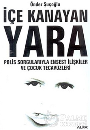 Resim İçe Kanayan Yara Polis Sorgularıyla Ensest İlişkiler ve Çocuk Tecavüzleri