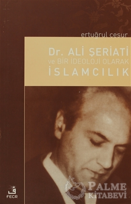 resm Dr. Ali Şeriati ve Bir İdeoloji Olarak İslamcılık