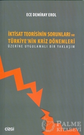 Resim İktisat Teorisinin Sorunları ve Türkiye'nin Kriz Dönemleri Üzerine Uygulamalı Bir Yaklaşım