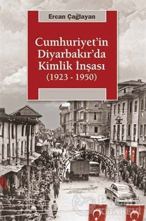 Resim Cumhuriyet'in Diyarbakır'da Kimlik İnşası (1923 - 1950)
