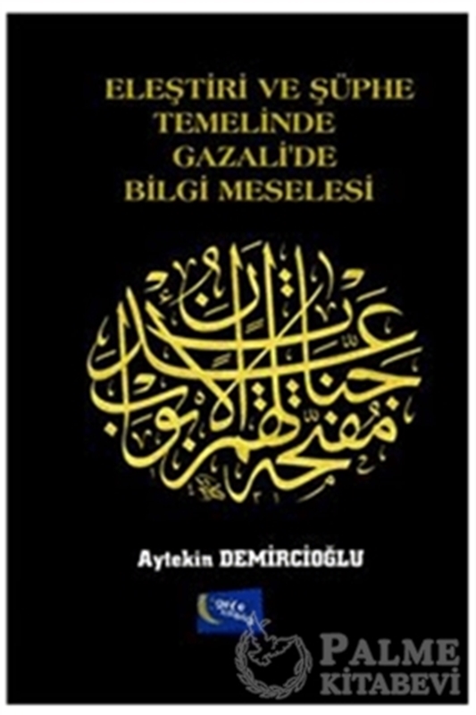 resm Eleştiri ve Şüphe Temelinde Gazali'de Bilgi Meselesi