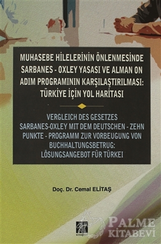 resm Muhasebe Hilelerinin Önlenmesinde Sarbanes-Oxley Yasası ve Alman On Adım Programının Karşılaştırılması: Türkiye için Yol Haritası