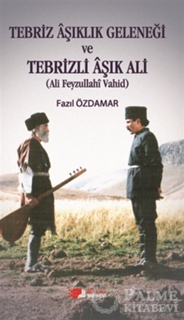 Resim Tebriz Aşıklık Geleneği ve Tebrizli Aşık Ali (Ali Feyzullahi Vahid)