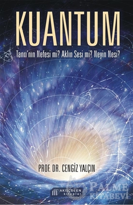 resm Kuantum:Tanrı'nın Nefesi Mi? Aklın Sesi Mi? Neyin Nesi?