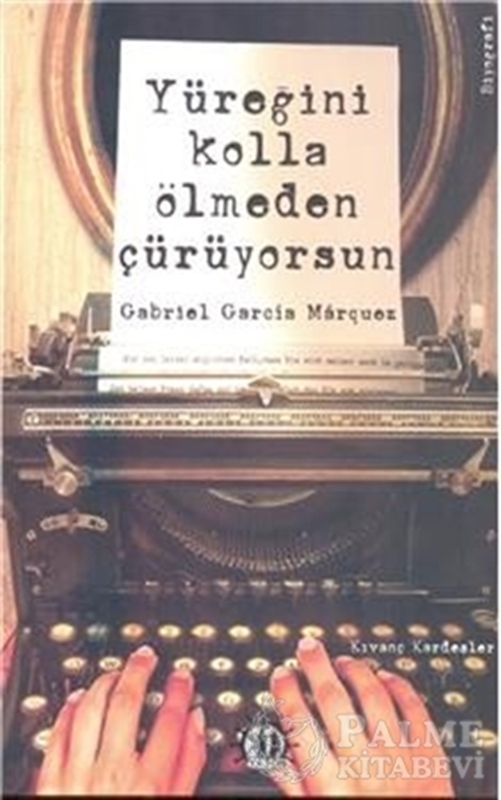 resm Yüreğini Kolla Ölmeden Çürüyorsun : Gabriel Garcia Marquez