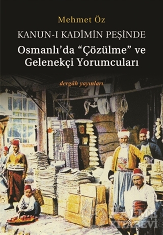 resm Kanun-i Kadimin Peşinde - Osmanlı’da Çözülme ve Gelenekçi Yorumcuları
