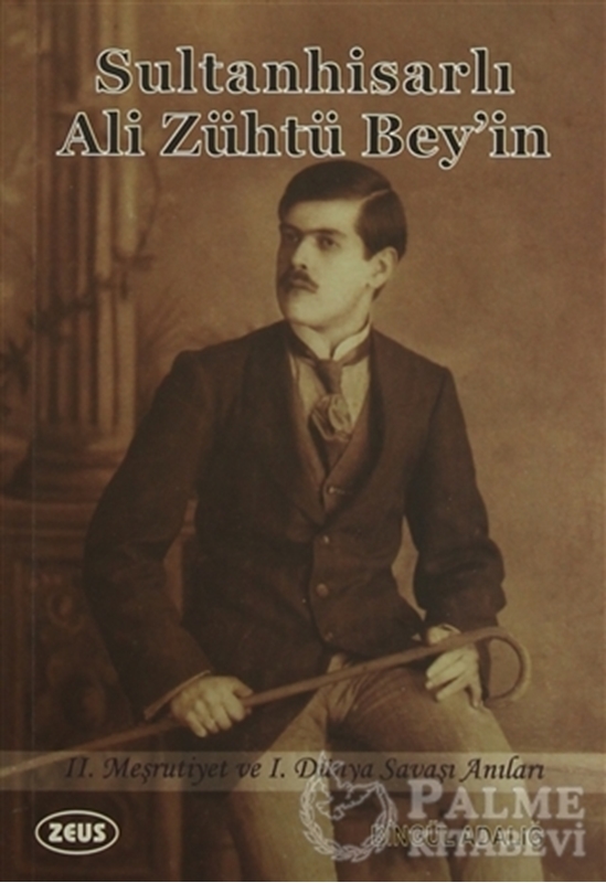 resm Sultanhisarlı Ali Zühtü Bey'in 2. Meşrutiyet ve 1. Dünya Savaşı Anıları