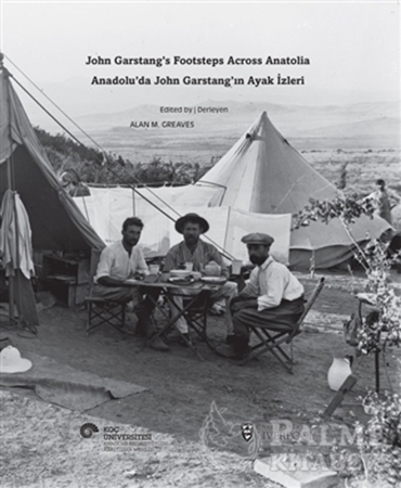 Resim Anadolu’da John Garstang’ın Ayak İzleri / John Garstang’s Footsteps Across Anatolia