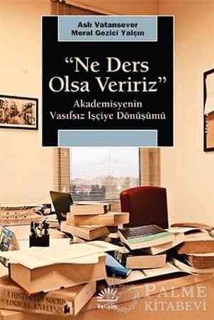 Resim Ne Ders Olsa Veririz : Akademisyenin Vasıfsız İşçiye Dönüşmesi
