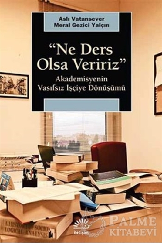 resm Ne Ders Olsa Veririz : Akademisyenin Vasıfsız İşçiye Dönüşmesi