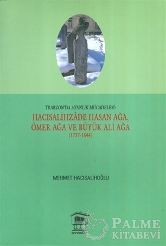 resm Trabzon'da Ayanlık Mücadelesi : Hacısalihzade Hasan Ağa, Ömer Ağa ve Büyük Ali Ağa (1737-1844)