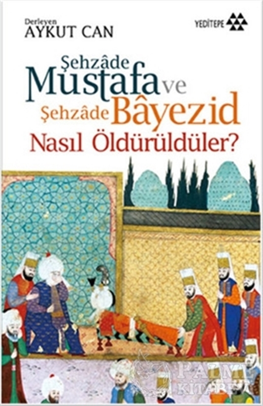 resm Şehzade Mustafa ve Şehzade Bayezid Nasıl Öldürüldüler?