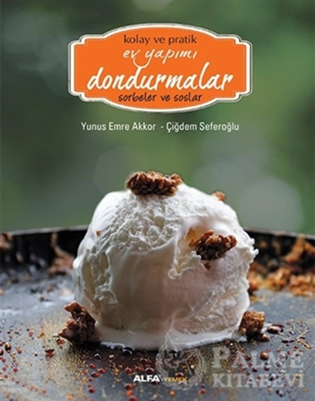 resm Kolay ve Pratik Ev Yapımı Dondurmalar - Sorbeler ve Soslar