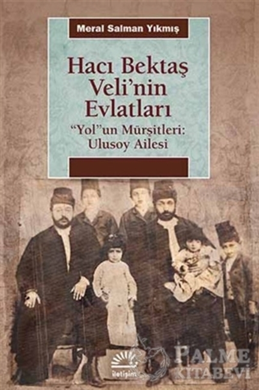 resm Hacı Bektaş Veli’nin Evlatları / “Yol”un Mürşitleri: Ulusoy Ailesi