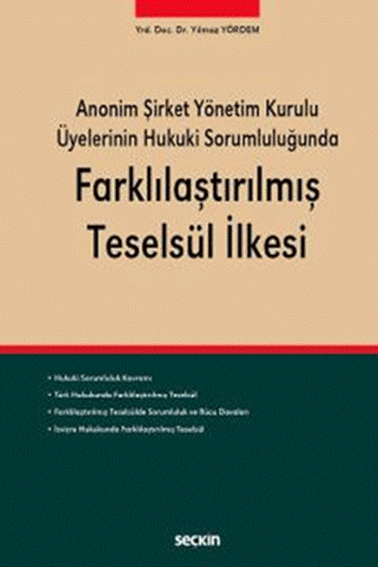 resm Anonim Şirket Yönetim Kurulu Üyelerinin Hukuki Sorumluluğunda Farklılaştırılmış Teselsül İlkesi (Ciltli)