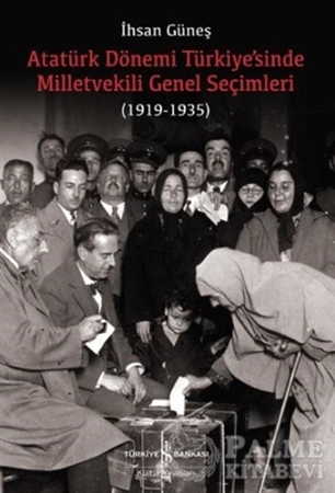 Resim Atatürk Dönemi Türkiye’sinde Milletvekili Genel Seçimleri (1919-1935)