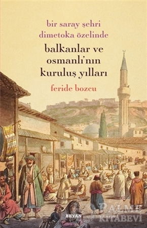 Resim Bir Saray Şehri Dimetoka Özelinde Balkanlar ve Osmanlı'nın Kuruluş Yılları