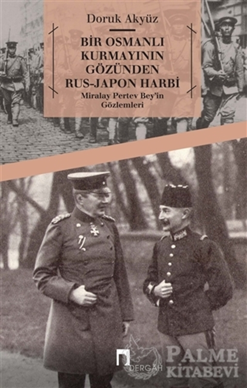 resm Bir Osmanlı Kurmayının Gözünden Rus - Japon Harbi: Miralay Pertev Bey’in Gözlemleri