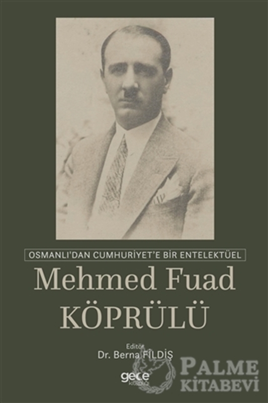 resm Osmanlı'dan Cumhuriyet'e Bir Entelektüel: Mehmed Fuad Köprülü