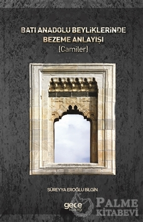 Resim Batı Anadolu Beyliklerinde Bezeme Anlayışı ( Camiler )