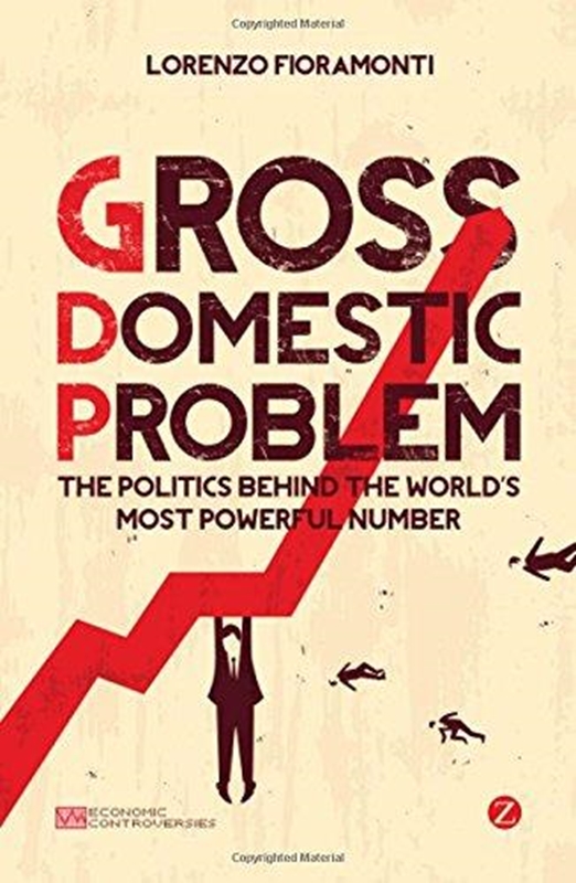 resm Gross Domestic Problem: The Politics Behind the World's Most Powerful Number