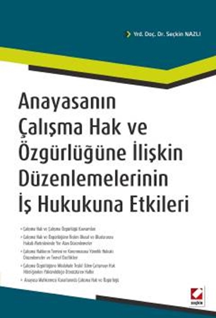 Resim Anayasanın Çalışma Hak ve Özgürlüğüne İlişkin Düzenlemelerinin İş Hukukuna Etkileri