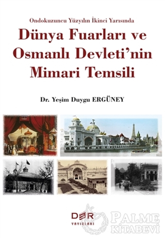 resm Ondokuzuncu Yüzyılın İkinci Yarısında Dünya Fuarları ve Osmanlı Devleti'nin Mimari Temsili