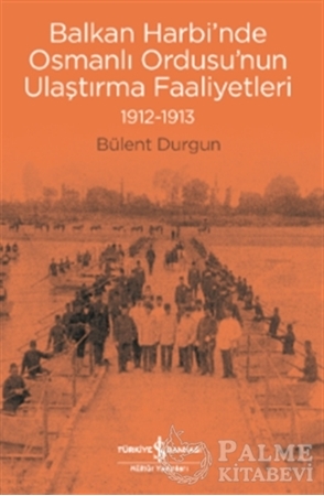 Resim Balkan Harbi’nde Osmanlı Ordusu’nun Ulaştırma Faaliyetleri (1912-1913)
