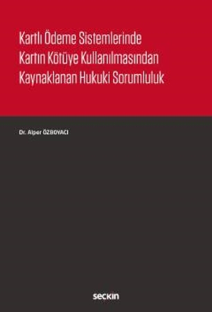 Resim Kartlı Ödeme Sistemlerinde Kartın Kötüye Kullanılmasından Kaynaklanan Hukuki Sorumluluk