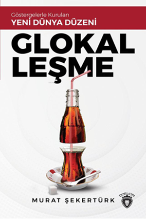 Resim Glokalleşme - Göstergelerle Kurulan Yeni Dünya Düzeni