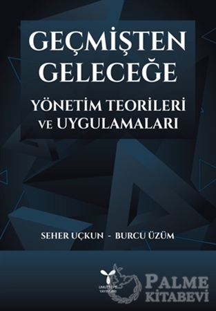 Resim Geçmişten Geleceğe Yönetim Teorileri ve Uygulamaları