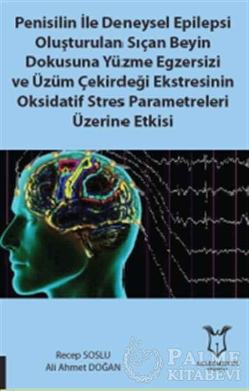 resm Penisilin İle Deneysel Epilepsi Oluşturulan Sıçan Beyin Dokusuna Yüzme Egzersizi ve Üzüm Çekirdeği Ekstresinin Oksidatif Stres Parametreleri Üzerine Etkisi