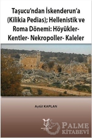 Resim Taşucu’ndan İskenderun’a-Kilikia Pedias-Hellenistik ve Roma Dönemi:Höyükler-Kentler-Nekropoller-Kaleler