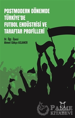 Resim Postmodern Dönemde Türkiye'de Futbol Endüstrisi ve Taraftar Profilleri