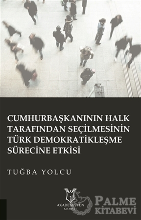 Resim Cumhurbaşkanının Halk Tarafından Seçilmesinin Türk Demokratikleşme Sürecine Etkisi