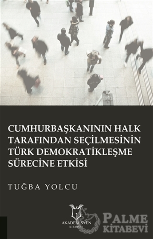 resm Cumhurbaşkanının Halk Tarafından Seçilmesinin Türk Demokratikleşme Sürecine Etkisi