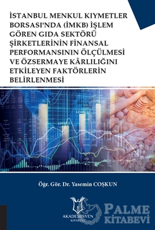 Resim İstanbul Menkul Kıymetler Borsası'nda (İMKB) İşlem Gören Gıda Sektörü Şirketlerinin Finansal Performansının Ölçülmesi ve Özsermaye Karlılığını Etkileyen Faktörlerin Belirlenmesi