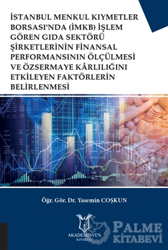 resm İstanbul Menkul Kıymetler Borsası'nda (İMKB) İşlem Gören Gıda Sektörü Şirketlerinin Finansal Performansının Ölçülmesi ve Özsermaye Karlılığını Etkileyen Faktörlerin Belirlenmesi
