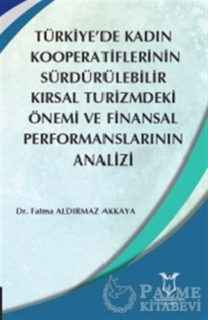Resim Türkiye’de Kadın  Kooperatiflerinin Sürdürülebilir Kırsal Turizmdeki Önemi ve Finansal Performanslarının Analizi