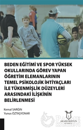 Resim Beden Eğitimi ve Spor Yüksekokullarında Görev Yapan Öğretim Elemanlarının Temel Psikolojik İhtiyaçları ile Tükenmişlik Düzeyleri Arasındaki İlişkinin Belirlenmesi